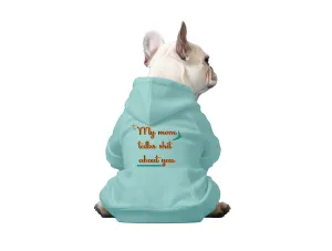 My Mom Talks Shit About You - Dog Hoodie, Saltwater Colored Hoodie